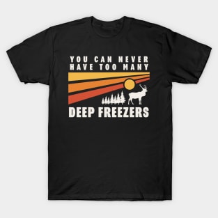 You Can Never Have Too Many Deep Freezers Deer Funny Hunting T-Shirt